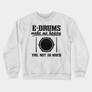 E-Drums Make Me Happy Funny Electronic Drums Gift Crewneck Sweatshirt